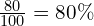 \frac{80}{100} = 80\%